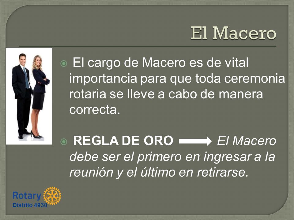 El Macero El cargo de Macero es de vital importancia para que toda ceremonia rotaria se lleve a cabo de manera correcta.