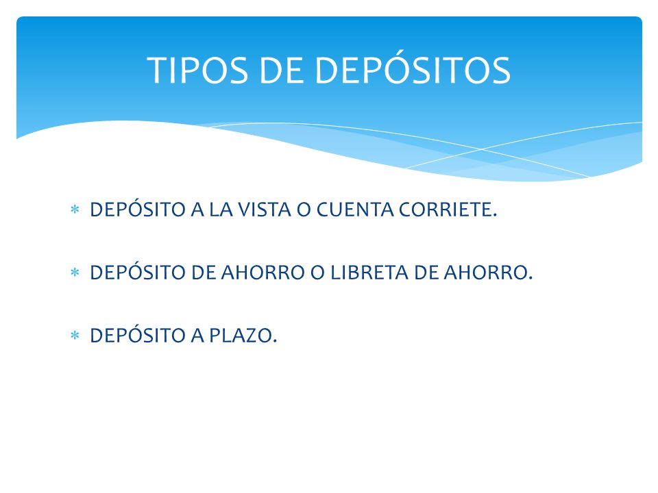 TIPOS DE DEPÓSITOS DEPÓSITO A LA VISTA O CUENTA CORRIETE.