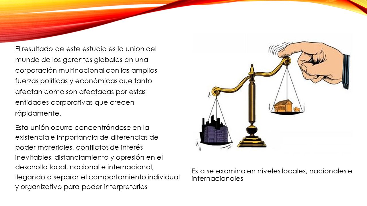 El resultado de este estudio es la unión del mundo de los gerentes globales en una corporación multinacional con las amplias fuerzas políticas y económicas que tanto afectan como son afectadas por estas entidades corporativas que crecen rápidamente.