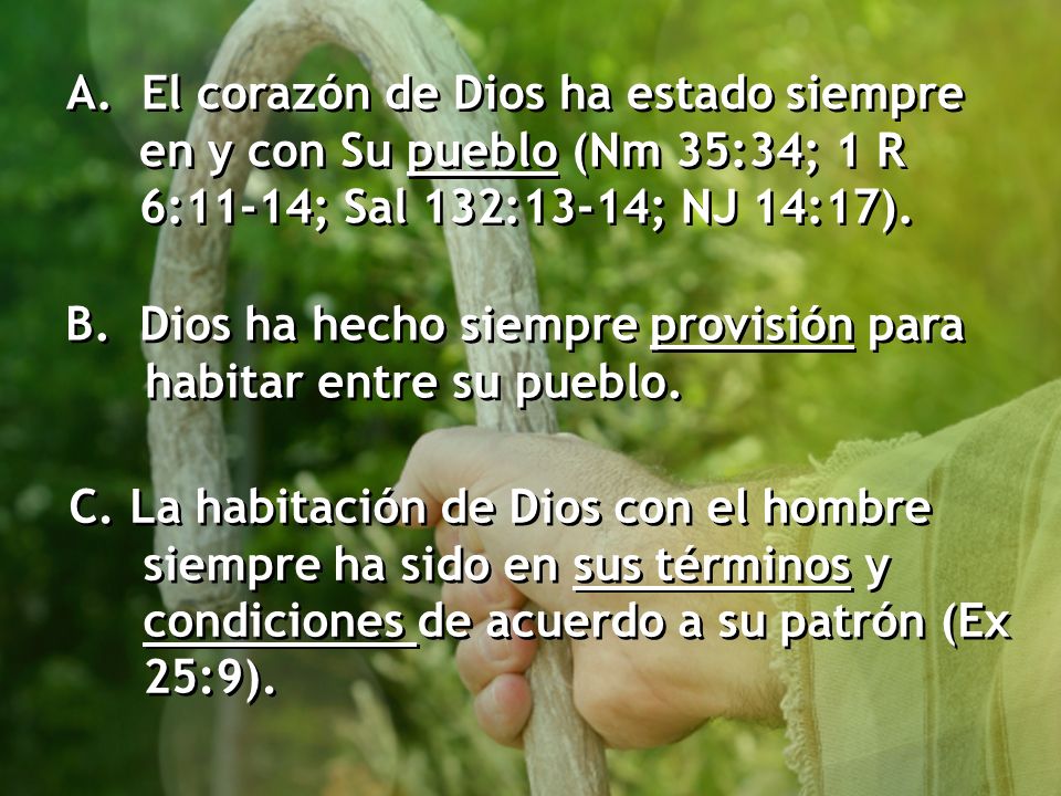 A. El corazón de Dios ha estado siempre en y con Su pueblo (Nm 35:34; 1 R 6:11-14; Sal 132:13-14; NJ 14:17).
