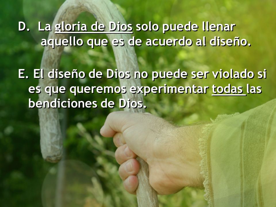 D. La gloria de Dios solo puede llenar aquello que es de acuerdo al diseño.