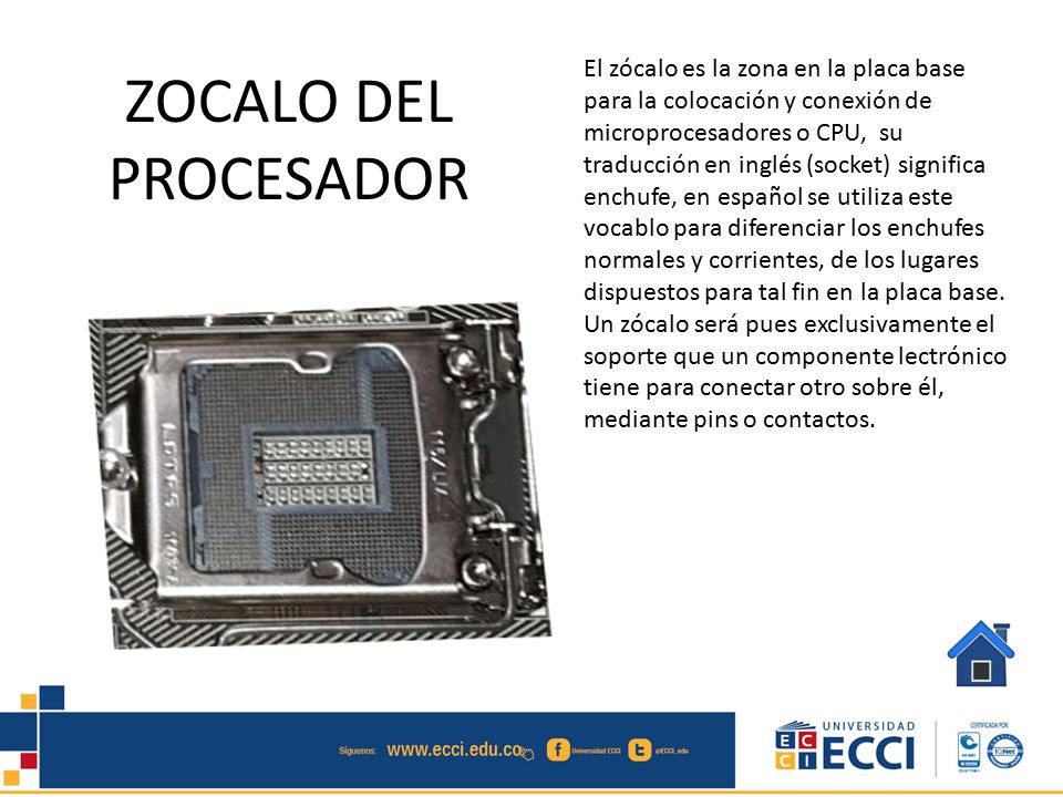 El zócalo es la zona en la placa base para la colocación y conexión de microprocesadores o CPU, su traducción en inglés (socket) significa enchufe, en español se utiliza este vocablo para diferenciar los enchufes