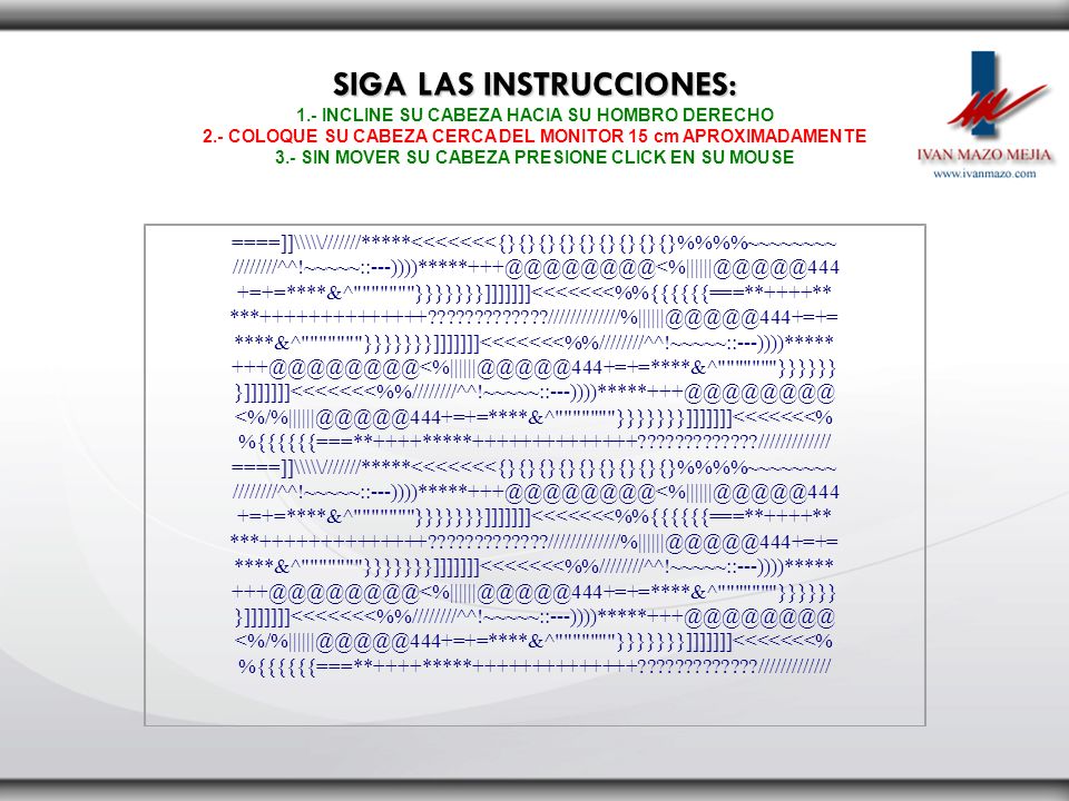 SIGA LAS INSTRUCCIONES: 1.- INCLINE SU CABEZA HACIA SU HOMBRO DERECHO