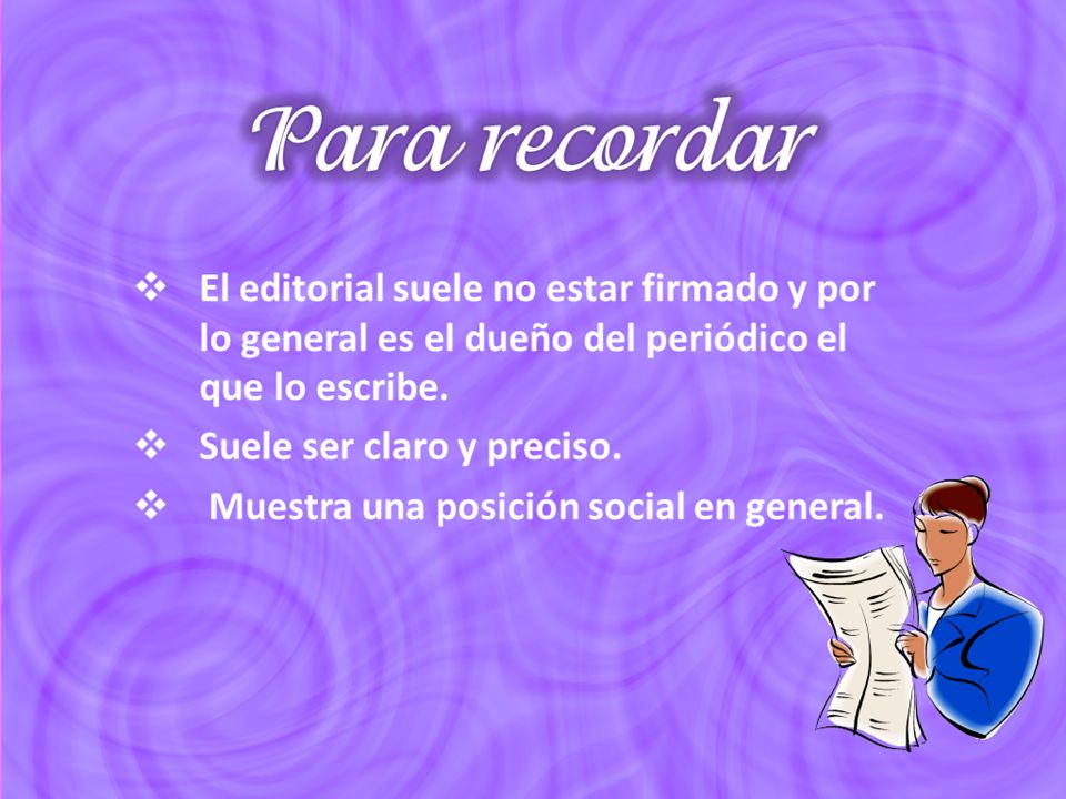 El editorial suele no estar firmado y por lo general es el dueño del periódico el que lo escribe.