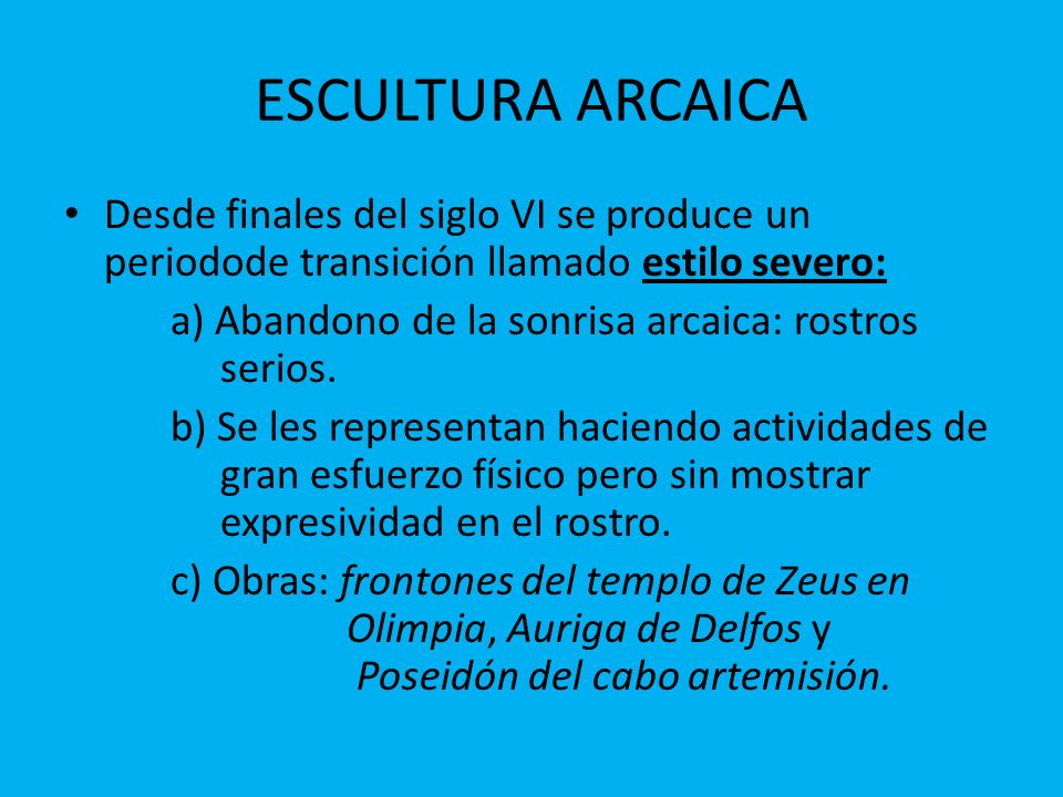 ESCULTURA ARCAICA Desde finales del siglo VI se produce un periodode transición llamado estilo severo: