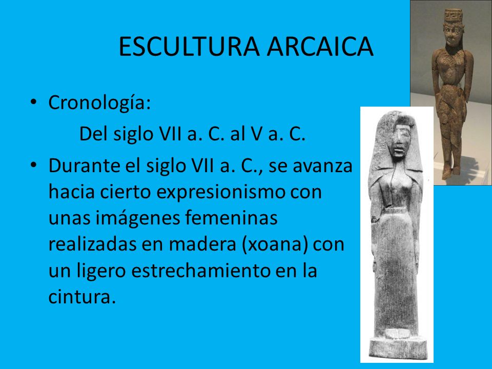 ESCULTURA ARCAICA Cronología: Del siglo VII a. C. al V a. C.
