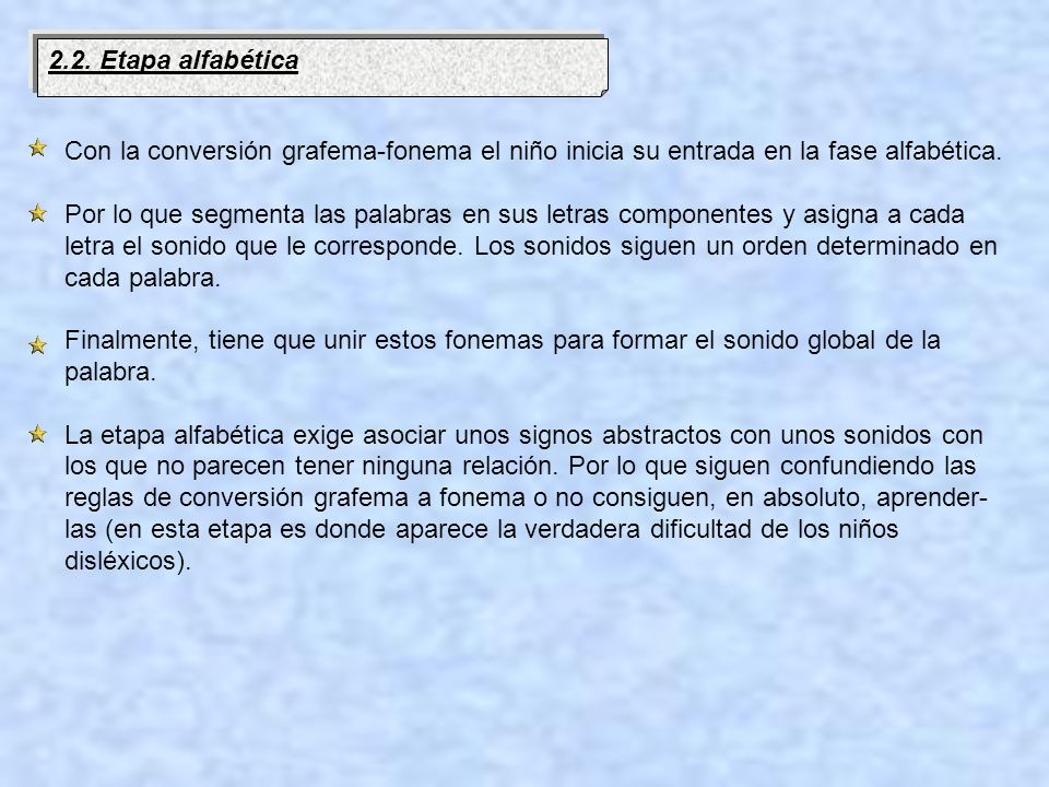 2.2. Etapa alfabética Con la conversión grafema-fonema el niño inicia su entrada en la fase alfabética.