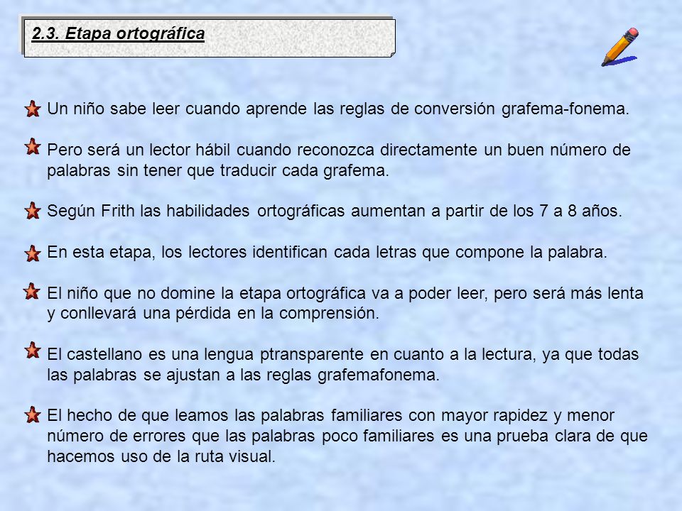 2.3. Etapa ortográfica Un niño sabe leer cuando aprende las reglas de conversión grafema-fonema.