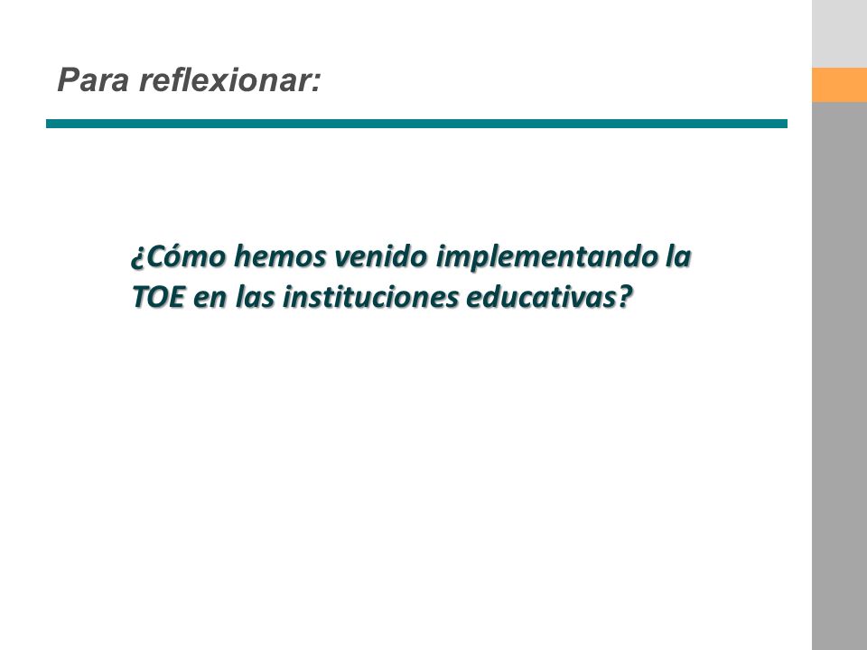Para reflexionar: ¿Cómo hemos venido implementando la TOE en las instituciones educativas