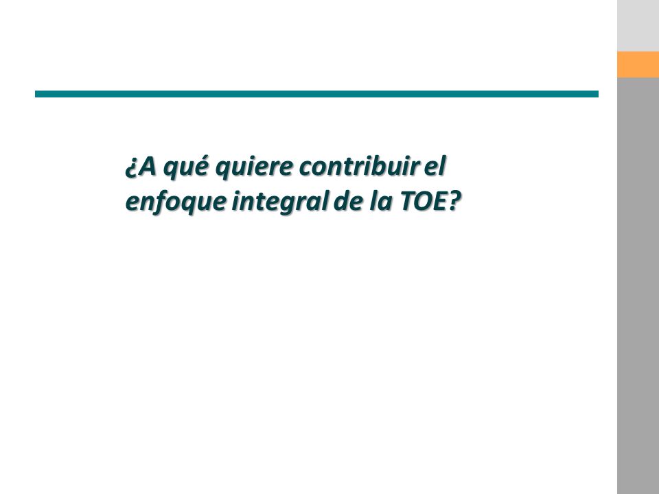 ¿A qué quiere contribuir el enfoque integral de la TOE
