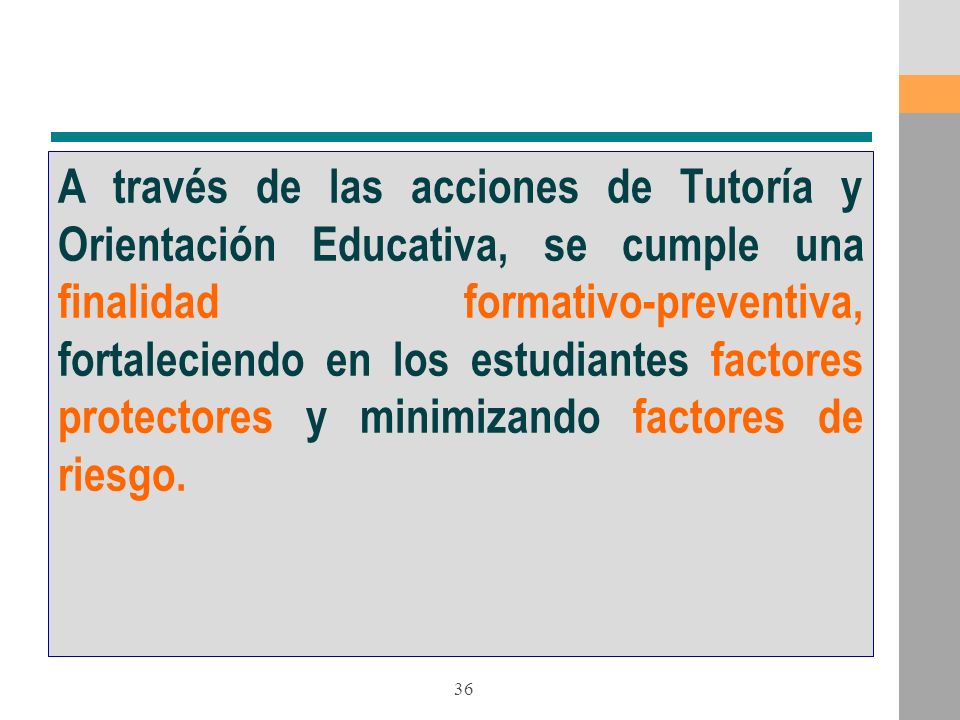 A través de las acciones de Tutoría y Orientación Educativa, se cumple una finalidad formativo-preventiva, fortaleciendo en los estudiantes factores protectores y minimizando factores de riesgo.