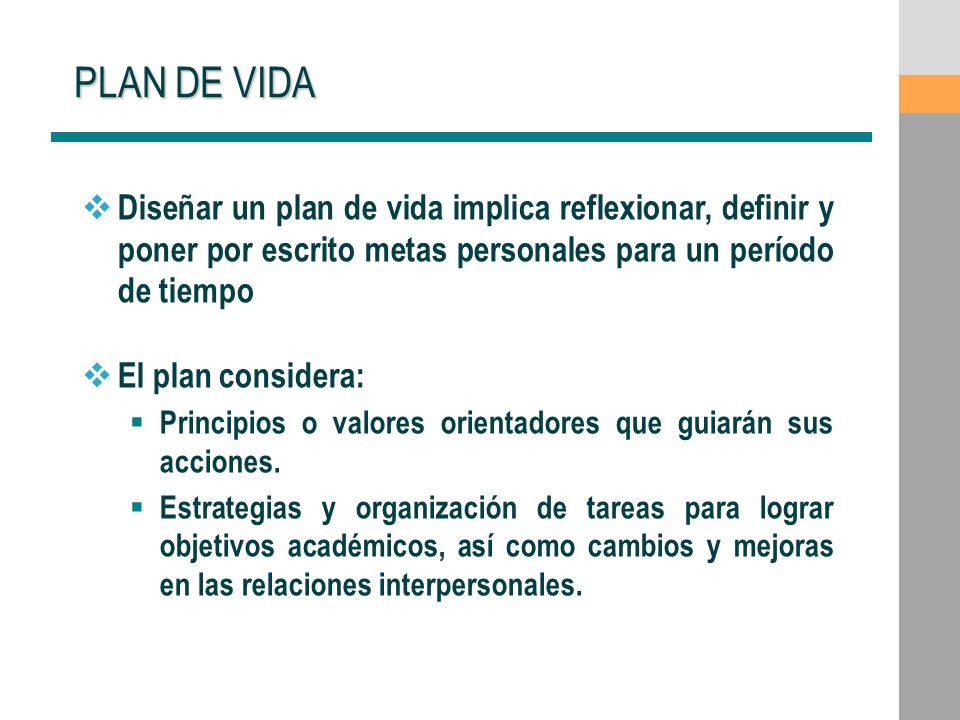 PLAN DE VIDA Diseñar un plan de vida implica reflexionar, definir y poner por escrito metas personales para un período de tiempo.