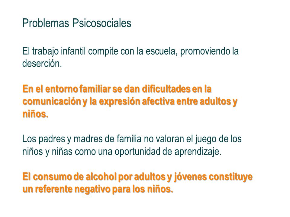 Problemas Psicosociales El trabajo infantil compite con la escuela, promoviendo la deserción.