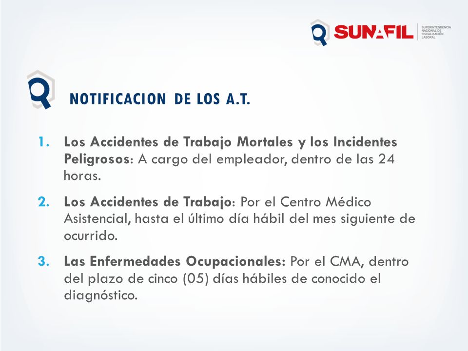 NOTIFICACION DE LOS A.T. Los Accidentes de Trabajo Mortales y los Incidentes Peligrosos: A cargo del empleador, dentro de las 24 horas.