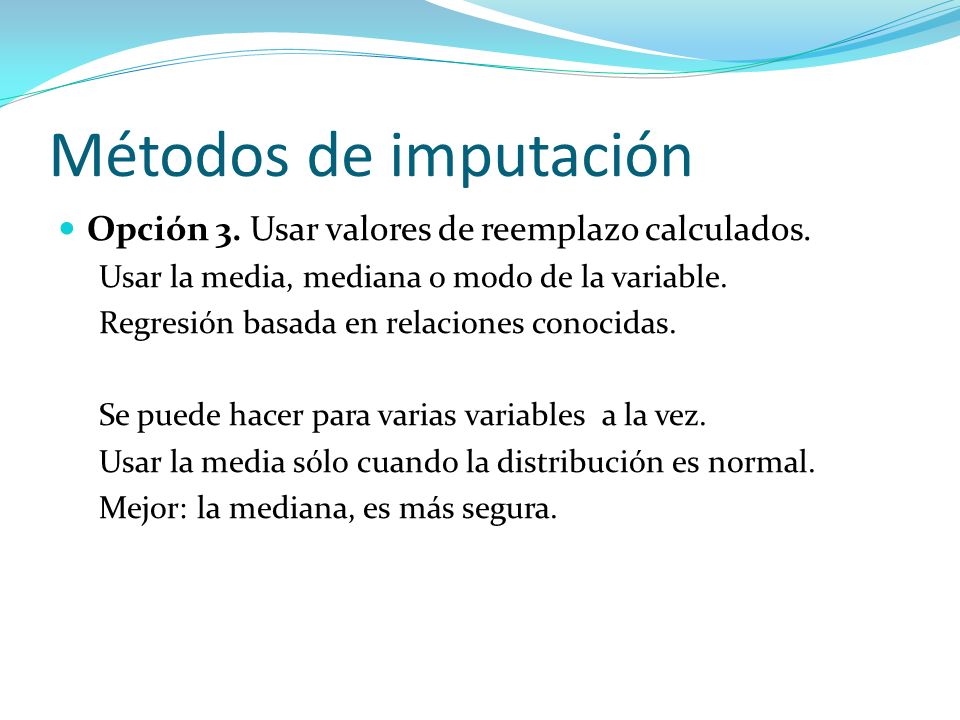 Métodos de imputación Opción 3. Usar valores de reemplazo calculados.
