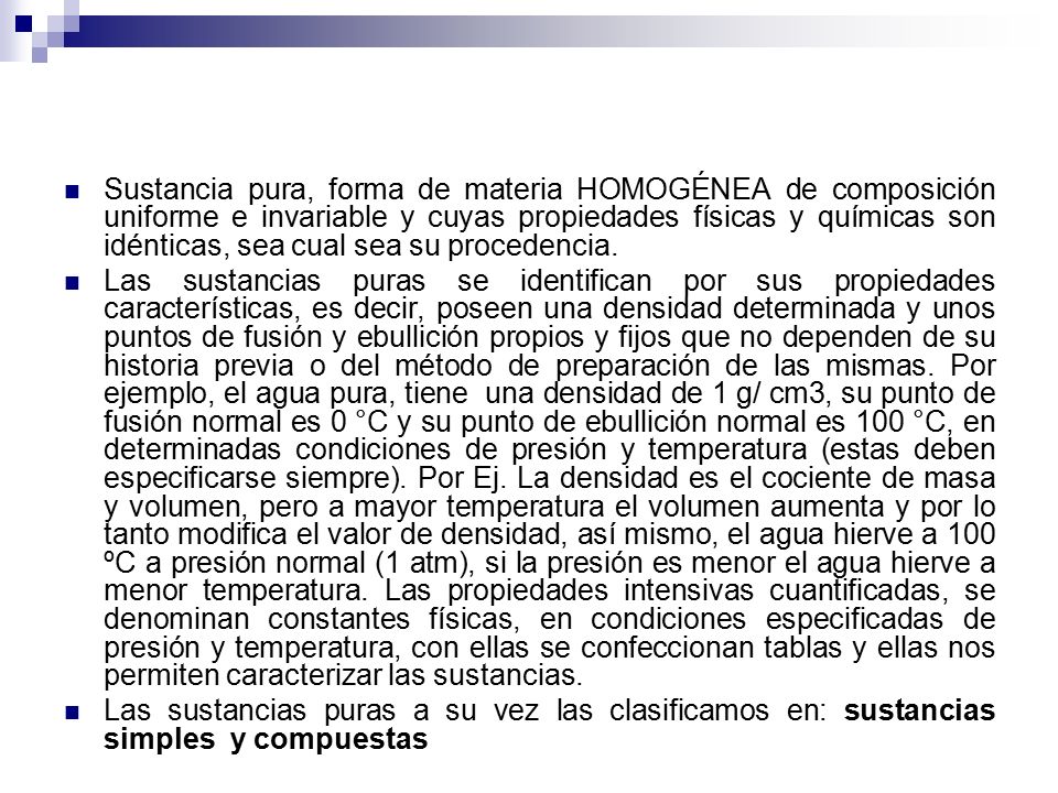 Sustancia pura, forma de materia HOMOGÉNEA de composición uniforme e invariable y cuyas propiedades físicas y químicas son idénticas, sea cual sea su procedencia.