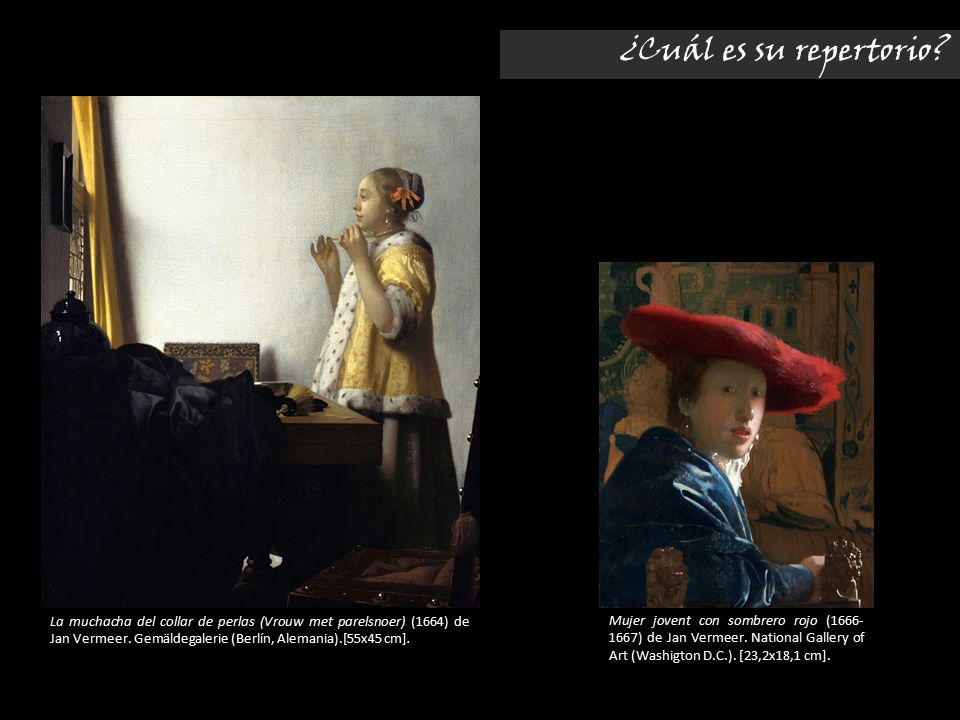 ¿Cuál es su repertorio La muchacha del collar de perlas (Vrouw met parelsnoer) (1664) de Jan Vermeer. Gemäldegalerie (Berlín, Alemania).[55x45 cm].