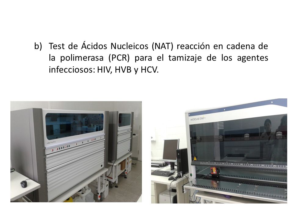 Test de Ácidos Nucleicos (NAT) reacción en cadena de la polimerasa (PCR) para el tamizaje de los agentes infecciosos: HIV, HVB y HCV.