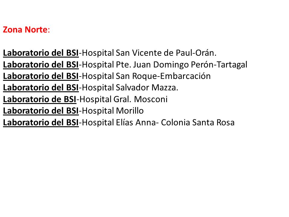 Zona Norte: Laboratorio del BSI-Hospital San Vicente de Paul-Orán. Laboratorio del BSI-Hospital Pte. Juan Domingo Perón-Tartagal.