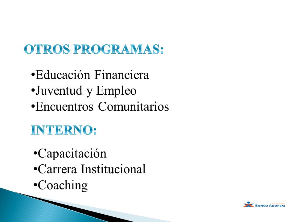 OTROS PROGRAMAS: Educación Financiera. Juventud y Empleo. Encuentros Comunitarios. INTERNO: Capacitación.