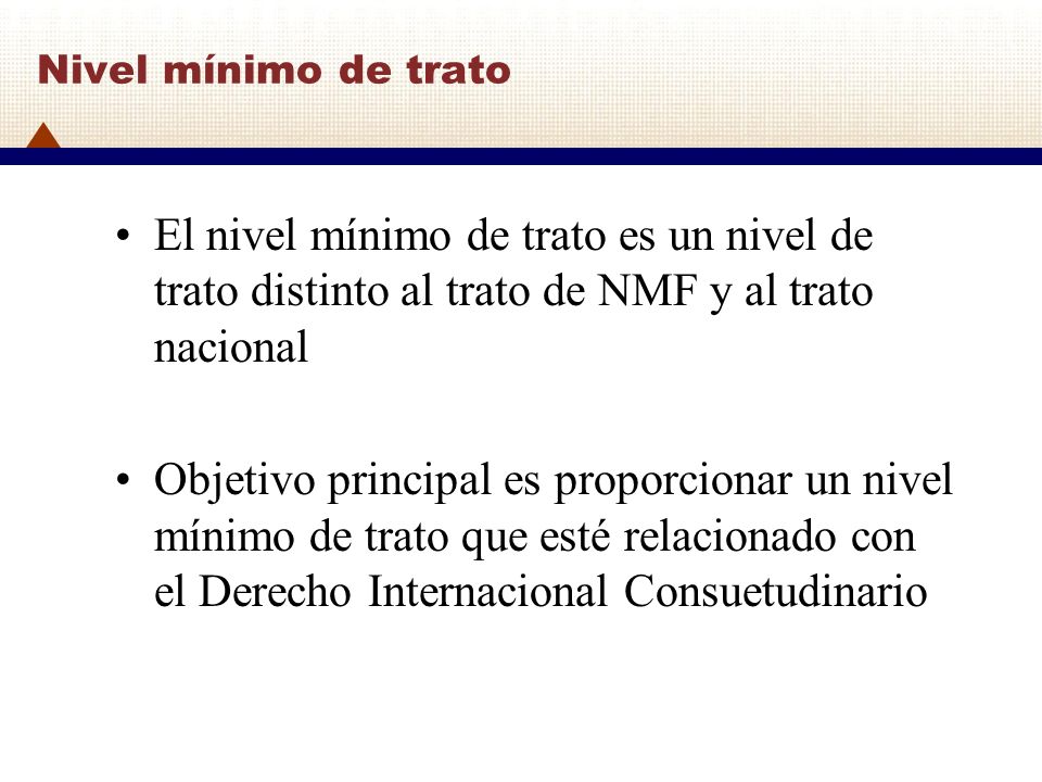 Nivel mínimo de trato El nivel mínimo de trato es un nivel de trato distinto al trato de NMF y al trato nacional.