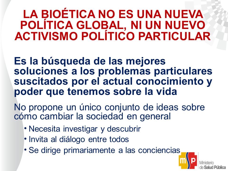 LA BIOÉTICA NO ES UNA NUEVA POLÍTICA GLOBAL, NI UN NUEVO ACTIVISMO POLÍTICO PARTICULAR