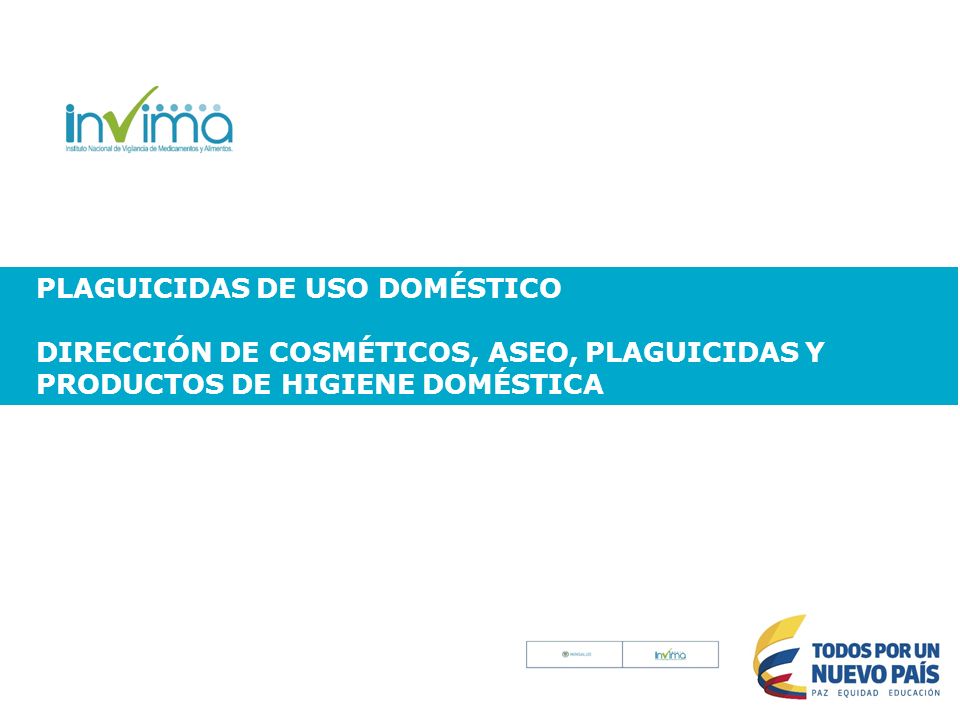 PLAGUICIDAS DE USO DOMÉSTICO DIRECCIÓN DE COSMÉTICOS, ASEO, PLAGUICIDAS Y