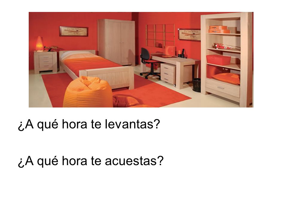 ¿A qué hora te levantas ¿A qué hora te acuestas