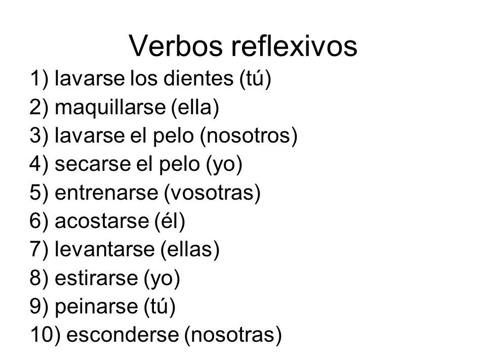 Verbos reflexivos 1) lavarse los dientes (tú) 2) maquillarse (ella)