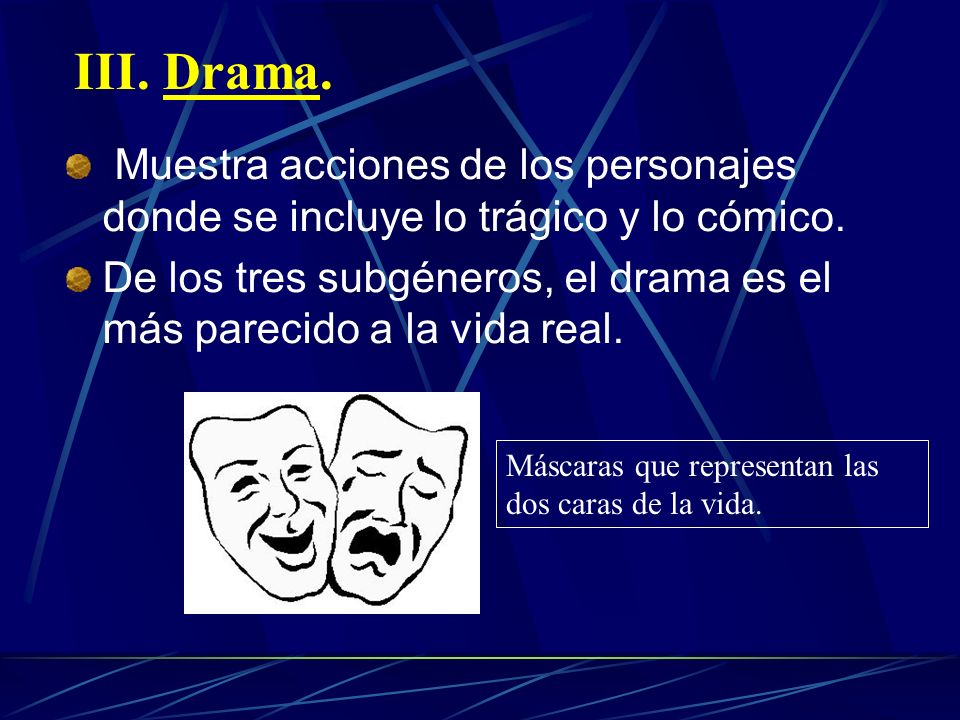III. Drama. Muestra acciones de los personajes donde se incluye lo trágico y lo cómico.