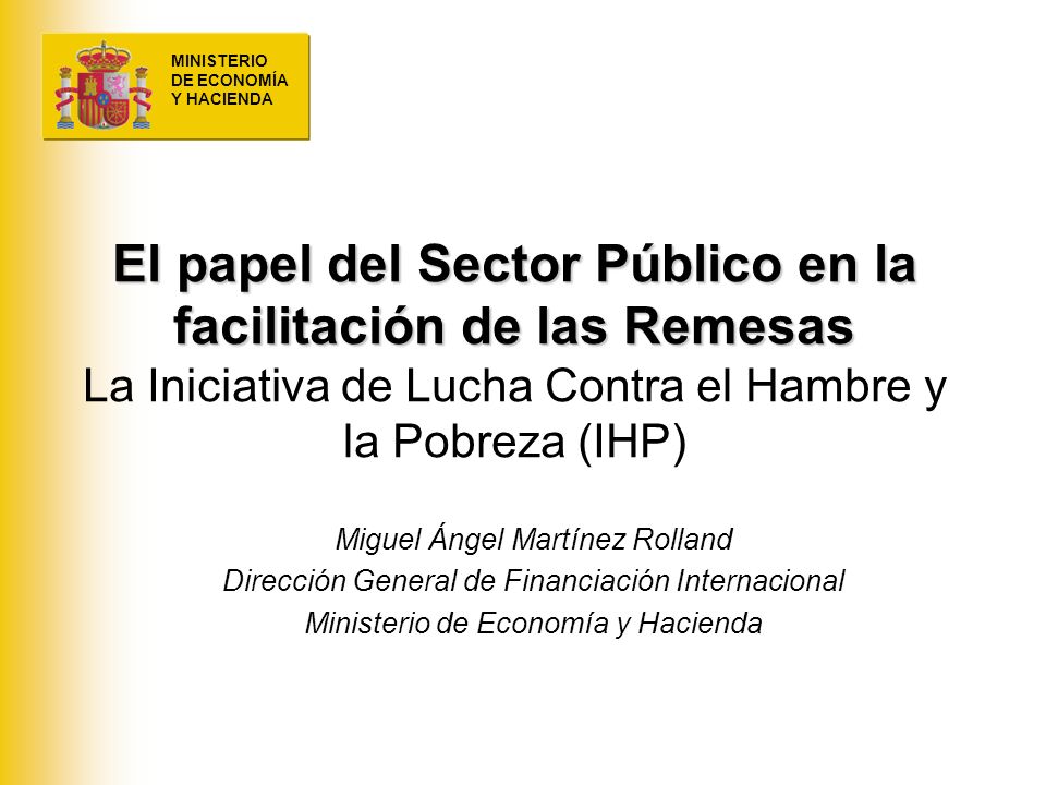 El papel del Sector Público en la facilitación de las Remesas La Iniciativa de Lucha Contra el Hambre y la Pobreza (IHP)