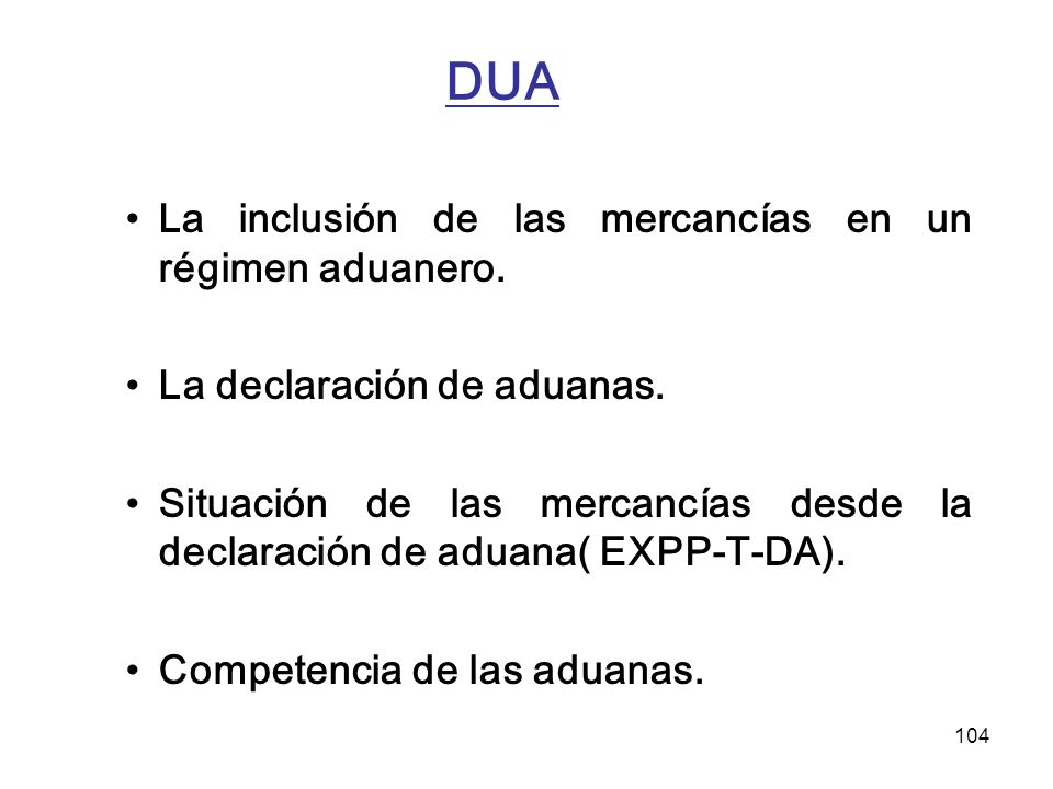 DUA La inclusión de las mercancías en un régimen aduanero.