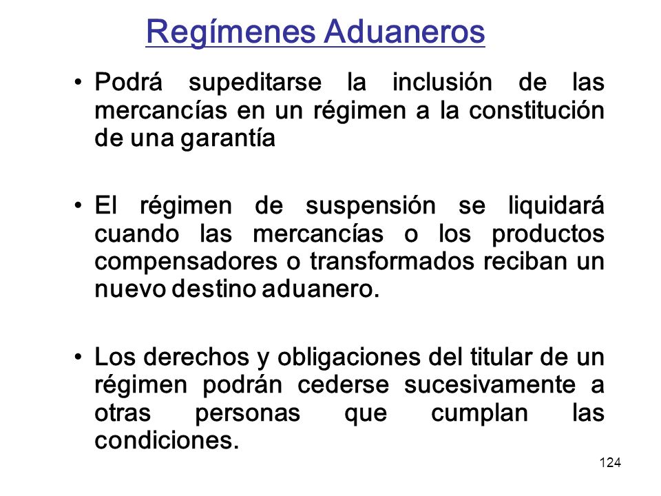 Regímenes Aduaneros Podrá supeditarse la inclusión de las mercancías en un régimen a la constitución de una garantía.