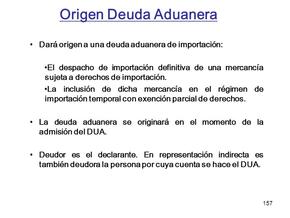 Origen Deuda Aduanera Dará origen a una deuda aduanera de importación: