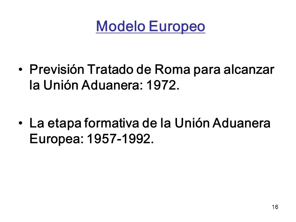 Modelo Europeo Previsión Tratado de Roma para alcanzar la Unión Aduanera: 1972.