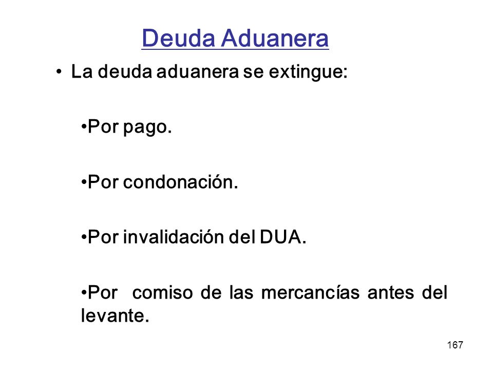 Deuda Aduanera La deuda aduanera se extingue: Por pago.