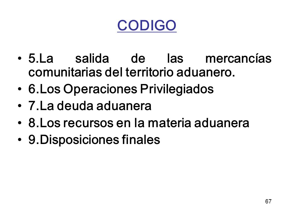 CODIGO 5.La salida de las mercancías comunitarias del territorio aduanero. 6.Los Operaciones Privilegiados.