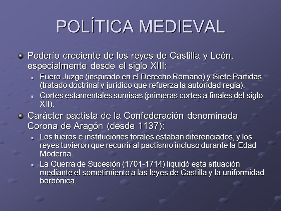 POLÍTICA MEDIEVAL Poderío creciente de los reyes de Castilla y León, especialmente desde el siglo XIII: