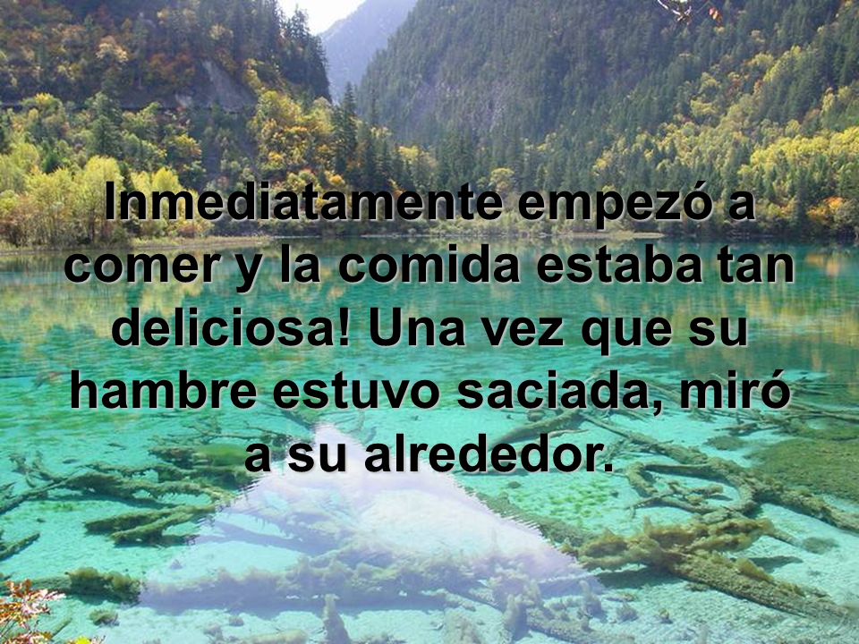 Inmediatamente empezó a comer y la comida estaba tan deliciosa