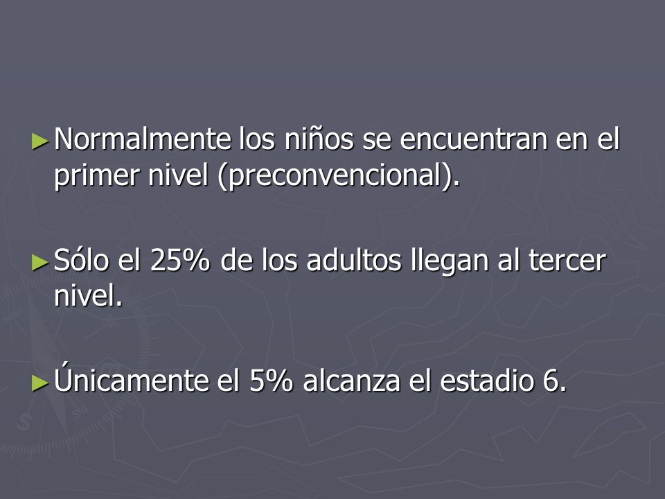 Normalmente los niños se encuentran en el primer nivel (preconvencional).