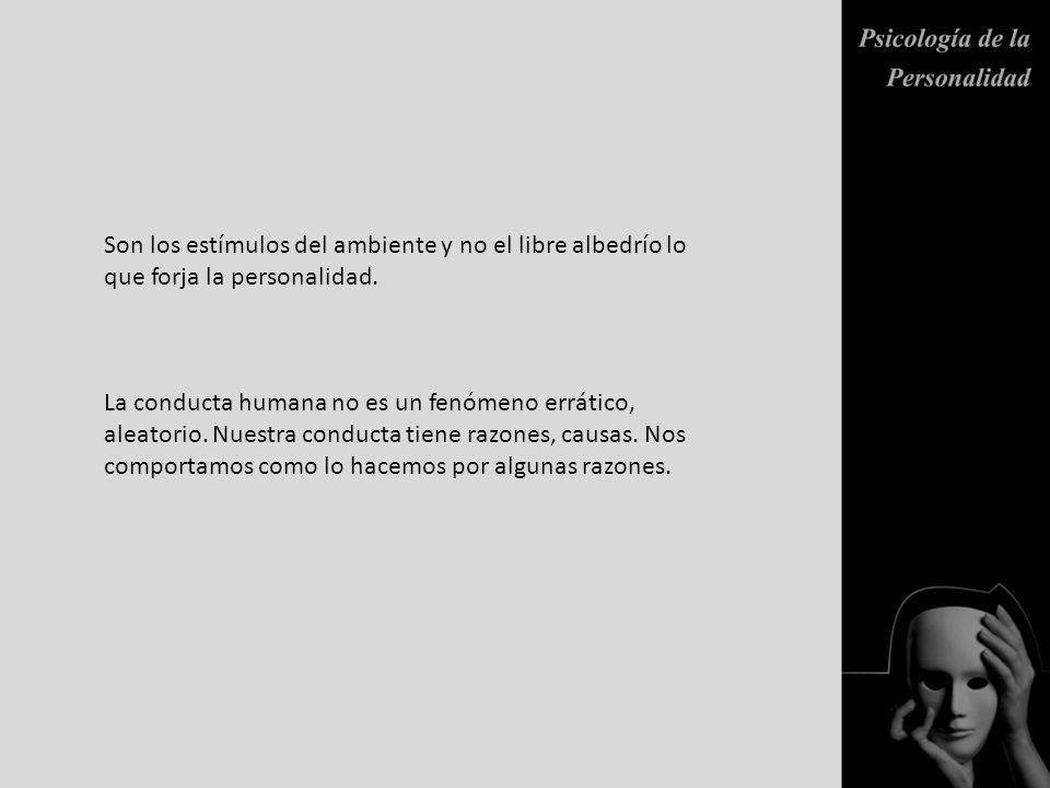 Son los estímulos del ambiente y no el libre albedrío lo que forja la personalidad.