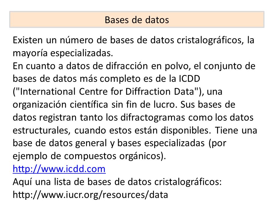 Bases de datos Existen un número de bases de datos cristalográficos, la mayoría especializadas.