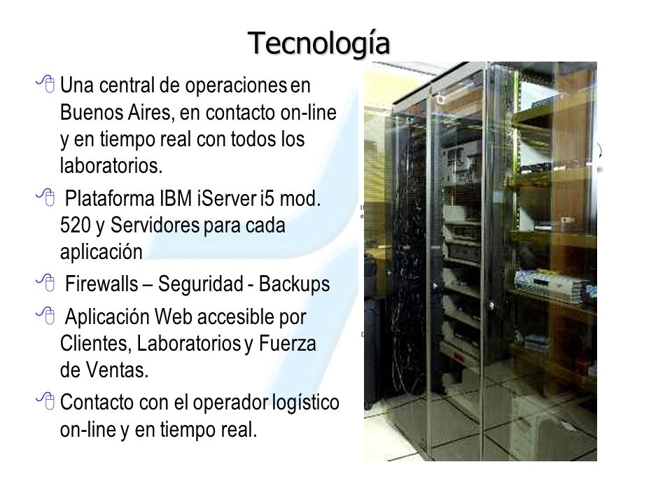 Tecnología Una central de operaciones en Buenos Aires, en contacto on-line y en tiempo real con todos los laboratorios.