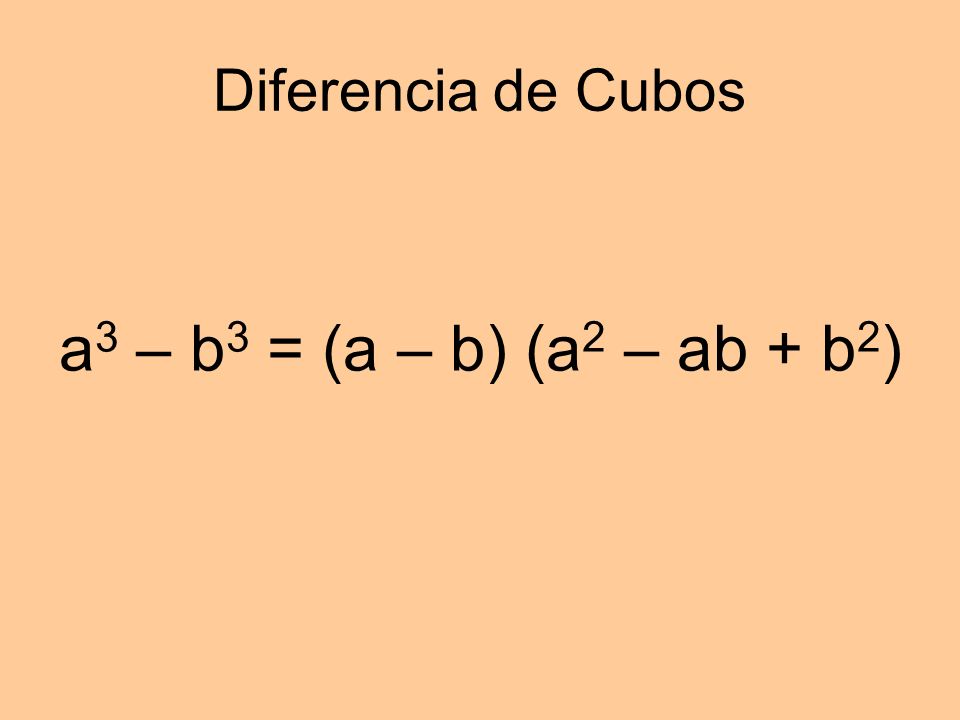 Diferencia de Cubos a3 – b3 = (a – b) (a2 – ab + b2)