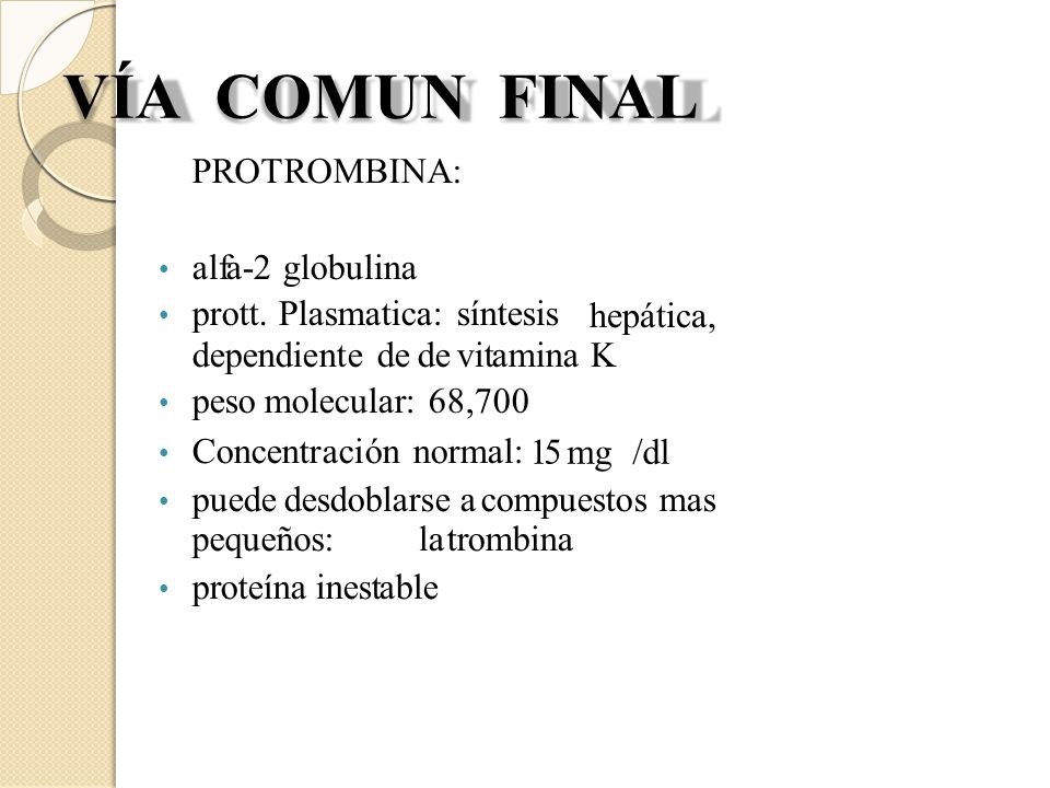 VÍA COMUN FINAL PROTROMBINA: dependiente de de vitamina hepática, K