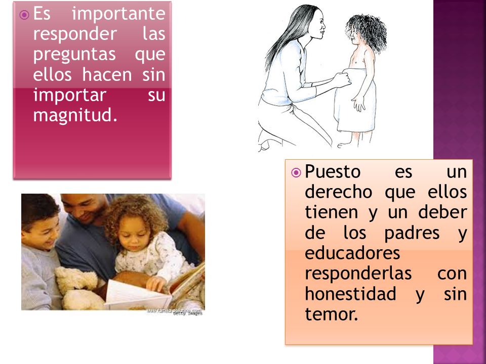 Es importante responder las preguntas que ellos hacen sin importar su magnitud.