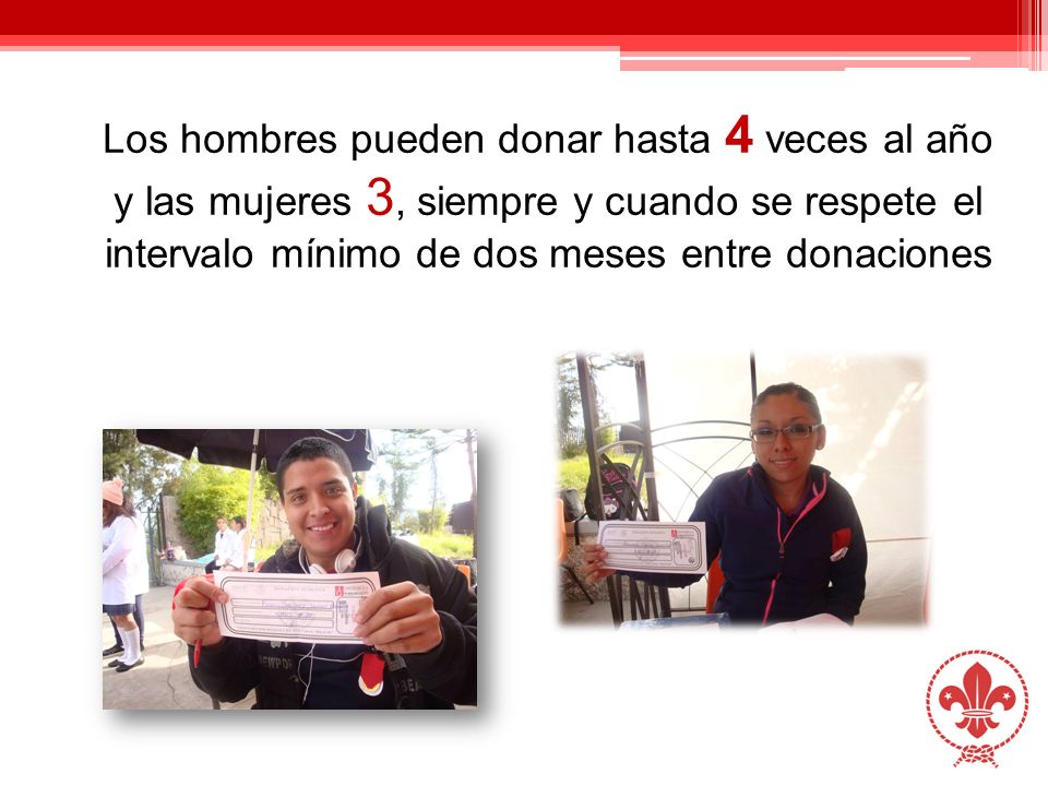 Los hombres pueden donar hasta 4 veces al año y las mujeres 3, siempre y cuando se respete el intervalo mínimo de dos meses entre donaciones