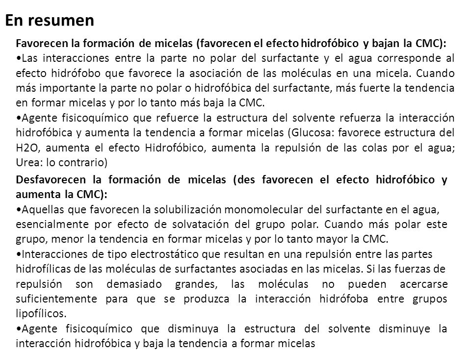 En resumen Favorecen la formación de micelas (favorecen el efecto hidrofóbico y bajan la CMC):