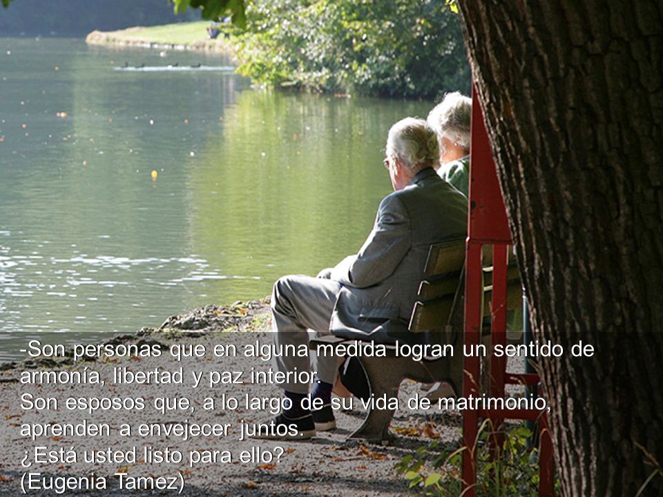 Son esposos que, a lo largo de su vida de matrimonio,