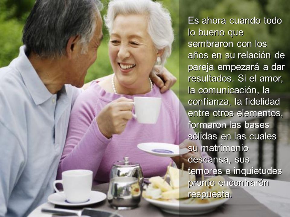 Es ahora cuando todo lo bueno que sembraron con los años en su relación de pareja empezará a dar resultados. Si el amor, la comunicación, la confianza, la fidelidad entre otros elementos, formaron las bases sólidas en las cuales su matrimonio descansa, sus temores e inquietudes pronto encontrarán respuesta.